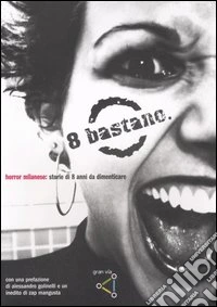 Otto bastano. Horror milanese: storie di otto anni da dimenticare libro