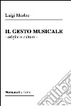 Il gesto musicale. Origini e culture libro di Morleo Luigi