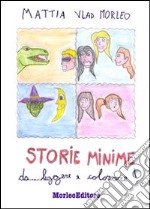 Storie minime da leggere e colorare. Ediz. illustrata