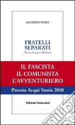 Fratelli separati. Drieu-Aragon-Malraux. Il fascista, il comunista, l'avventuriero