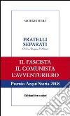 Fratelli separati. Drieu-Aragon-Malraux. Il fascista, il comunista, l'avventuriero libro