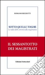 Sotto quelle toghe. Le radici delle correnti nella magistratura libro