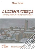 L'ultima strega. Ed altre storie all'ombra del mediceo