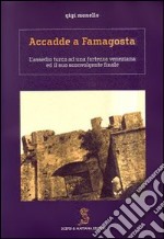 Accadde a Famagosta. L'assedio turco ad una fortezza veneziana ed il suo sconvolgente finale libro