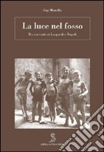 La luce nel fosso. Leopardi a Napoli libro