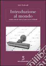 Introduzione al mondo. Notizie minime sopra gli spacciatori di felicità