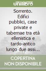 Sorrento. Edifici pubblici, case private e tabernae tra età ellenistica e tardo-antico lungo due assi viari libro