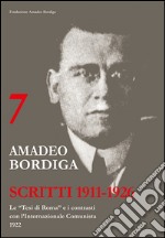 Amadeo Bordiga. Scritti 1911-1926. Vol. 7: Le «tesi di Roma» e i contrasti con l'internazionale comunista 1922 libro