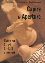 Capire le aperture. Vol. 3: Tutto su 1.c4, Cf3 e minori libro