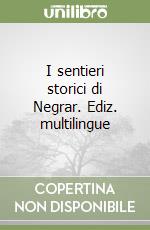 I sentieri storici di Negrar. Ediz. multilingue libro