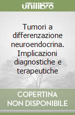 Tumori a differenzazione neuroendocrina. Implicazioni diagnostiche e terapeutiche