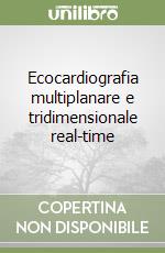 Ecocardiografia multiplanare e tridimensionale real-time