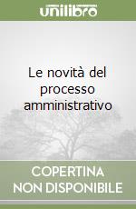 Le novità del processo amministrativo