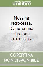 Messina retrocessa. Diario di una stagione amarissima libro