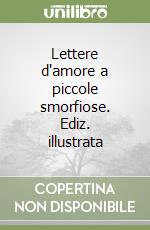 Lettere d'amore a piccole smorfiose. Ediz. illustrata libro