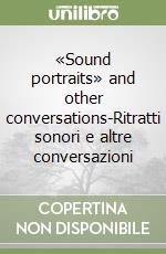 «Sound portraits» and other conversations-Ritratti sonori e altre conversazioni libro