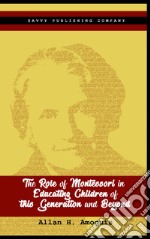 The role of Montessori in educating children of this generation and beyond. Ediz. per la scuola