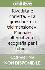 Riveduta e corretta. «La gravidanza in tridimensione». Manuale alternativo di ecografia per i futuri genitori