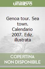 Genoa tour. Sea town. Calendario 2007. Ediz. illustrata libro