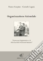 Organizzazione aziendale. Il processo organizzativo e di riforma delle professioni sanitarie