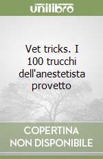 Vet tricks. I 100 trucchi dell'anestetista provetto libro