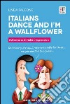 Italians dance and I'm a wallflower. Italian Voices. A Window on language and customs in Italy libro