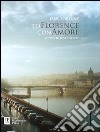 To Florence con amore. 77 ways to love the city. Ediz. illustrata libro