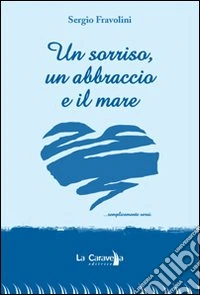 Un sorriso, un abbraccio e il mare... libro