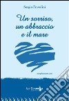 Un sorriso, un abbraccio e il mare... libro