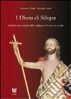 I Diana di Siliqua. Scultori e decoratori nella Sardegna del XVIII-XIX secolo. Ediz. illustrata libro