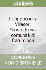 I cappuccini a Villasor. Storia di una comunità di frati minori libro