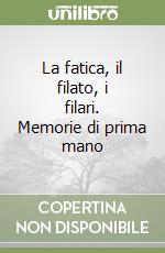 La fatica, il filato, i filari. Memorie di prima mano libro