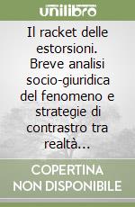 Il racket delle estorsioni. Breve analisi socio-giuridica del fenomeno e strategie di contrastro tra realtà normativa e risveglio sociale
