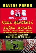 Quei favolosi sette minuti. You'll never walk alone. Milan-Liverpool 3-3 (5-6 dcr)