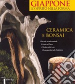 Giappone, lo spirito nella forma. Ceramica e bonsai. Ediz. italiana e inglese