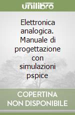 Elettronica analogica. Manuale di progettazione con simulazioni pspice