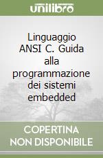 Linguaggio ANSI C. Guida alla programmazione dei sistemi embedded libro