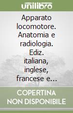 Apparato locomotore. Anatomia e radiologia. Ediz. italiana, inglese, francese e tedesca. DVD-ROM libro