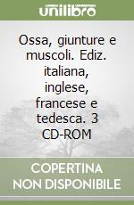 Ossa, giunture e muscoli. Ediz. italiana, inglese, francese e tedesca. 3 CD-ROM libro