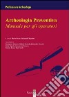 Archeologia preventiva. Manuale per gli operatori libro