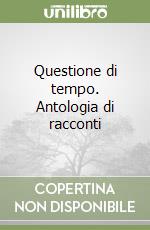 Questione di tempo. Antologia di racconti