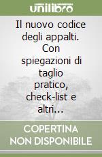 Il nuovo codice degli appalti. Con spiegazioni di taglio pratico, check-list e altri strumenti di lavoro libro