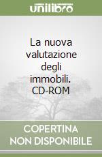 La nuova valutazione degli immobili. CD-ROM libro