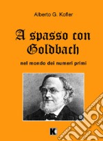 A spasso con Goldbach. Nel mondo dei numeri primi libro