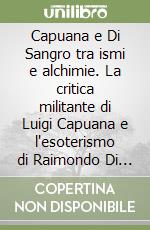 Capuana e Di Sangro tra ismi e alchimie. La critica militante di Luigi Capuana e l'esoterismo di Raimondo Di Sangro principe di San Severo libro