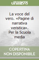 La voce del vero. «Pagine di narrativa veristica». Per la Scuola media libro