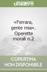 «Ferrara, gente mia». Operette morali n.2 libro