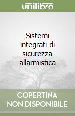 Sistemi integrati di sicurezza allarmistica libro