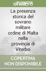 La presenza storica del sovrano militare ordine di Malta nella provincia di Viterbo libro
