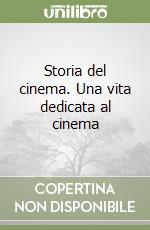 Storia del cinema. Una vita dedicata al cinema libro